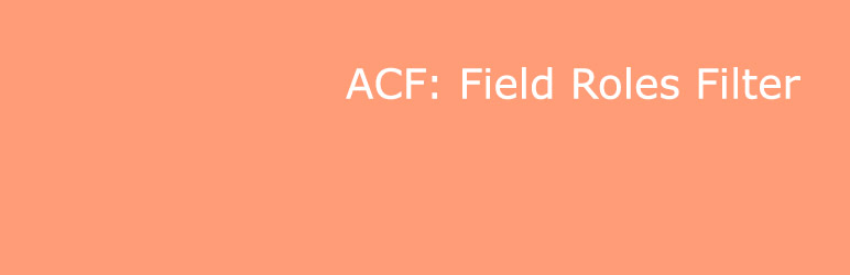 ACF: Field Roles Filter Preview Wordpress Plugin - Rating, Reviews, Demo & Download