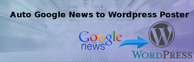 Auto Google News Poster Preview Wordpress Plugin - Rating, Reviews, Demo & Download