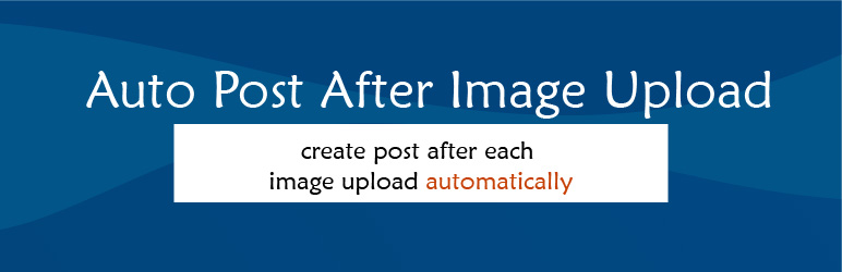 Auto Post After Image Upload Preview Wordpress Plugin - Rating, Reviews, Demo & Download