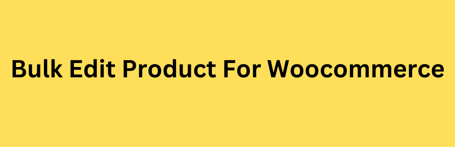 Bulk Edit Product For Woocommerce Preview Wordpress Plugin - Rating, Reviews, Demo & Download