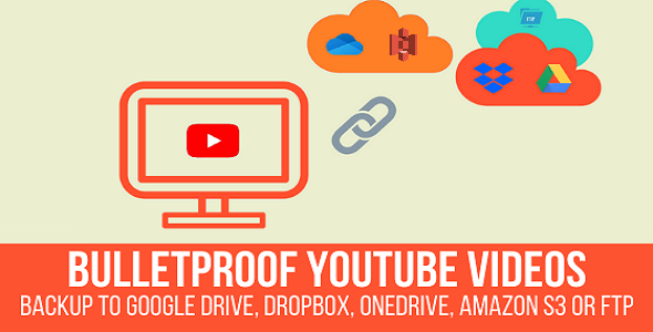 Bulletproof YouTube Videos – Backup To Google Drive, Dropbox, OneDrive, Amazon S3, FTP Preview Wordpress Plugin - Rating, Reviews, Demo & Download