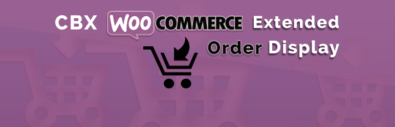 CBX Woo Extended Order Display Preview Wordpress Plugin - Rating, Reviews, Demo & Download