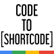 Code To Shortcode