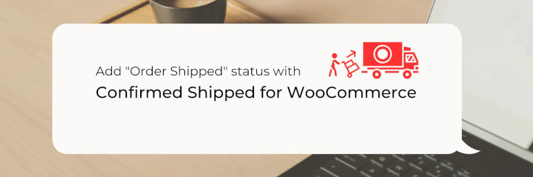 Confirmed Shipped For WooCommerce Preview Wordpress Plugin - Rating, Reviews, Demo & Download