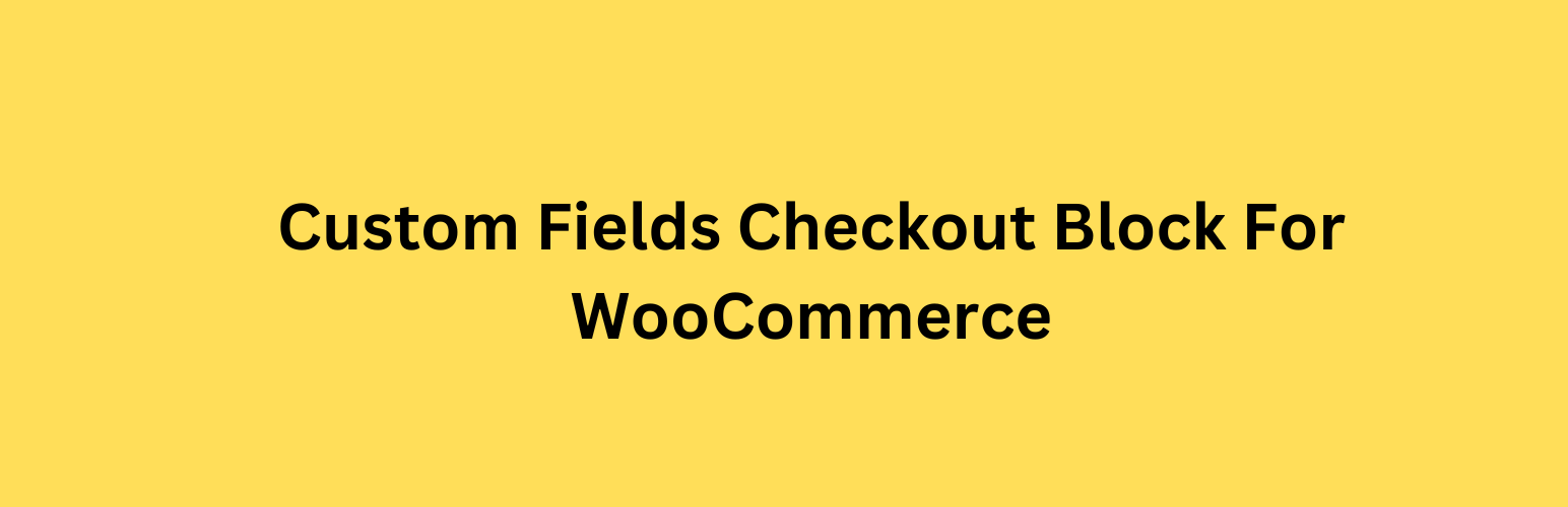 Custom Fields Checkout Block For WooCommerce Preview Wordpress Plugin - Rating, Reviews, Demo & Download