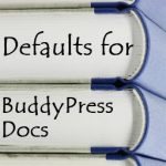 Defaults For BuddyPress Docs