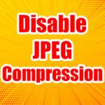 Disable JPEG Image Compression