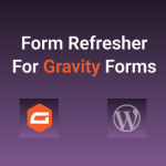 Form Refresher For Gravity Forms