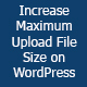 Increase Maximum Upload File Size In WordPress