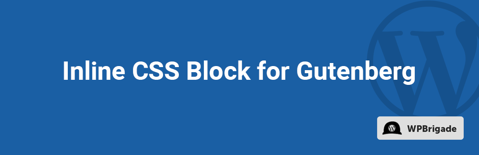 Inline CSS Block For Gutenberg Preview Wordpress Plugin - Rating, Reviews, Demo & Download