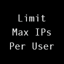 Limit Max IPs Per User