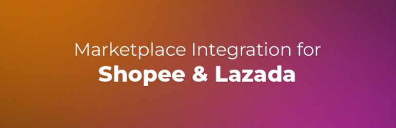 Marketplace Integration For Shopee & Lazada Preview Wordpress Plugin - Rating, Reviews, Demo & Download
