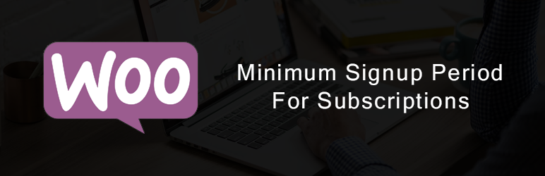 Minimum Signup Period For WooCommerce Subscriptions Preview Wordpress Plugin - Rating, Reviews, Demo & Download
