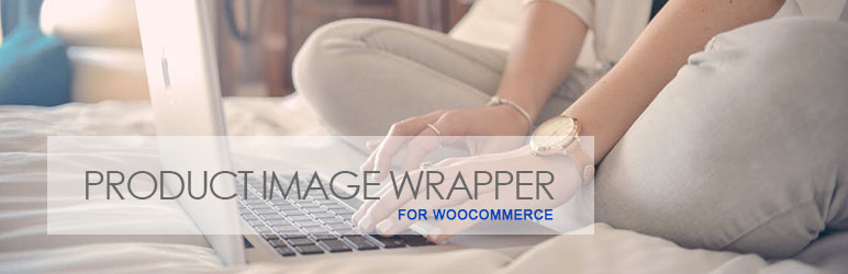 Product Image Wrapper For WooCommerce Preview Wordpress Plugin - Rating, Reviews, Demo & Download