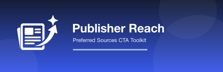 Publisher Reach CTA Toolkit For Google Preferred Sources Preview Wordpress Plugin - Rating, Reviews, Demo & Download