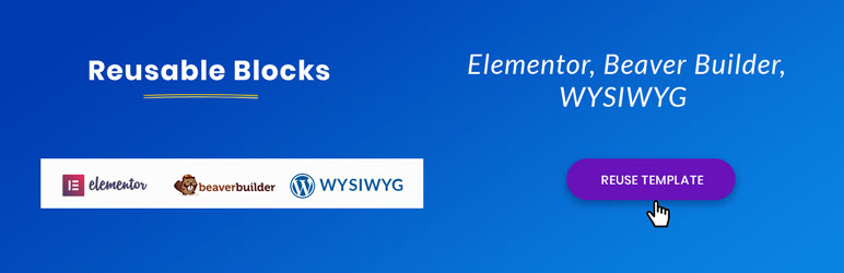 Reusable Blocks – Elementor, Beaver Builder, WYSIWYG, Gutenberg Preview Wordpress Plugin - Rating, Reviews, Demo & Download