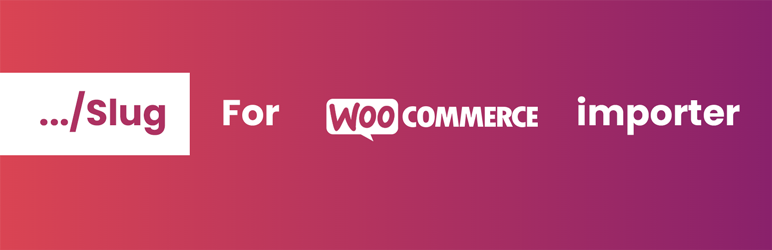 Slug Option On Importer For WooCommerce Preview Wordpress Plugin - Rating, Reviews, Demo & Download