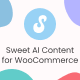 Sweet AI Content For WooCommerce