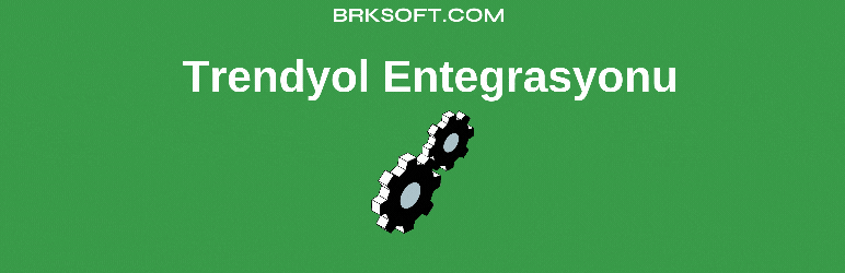 Trendyol Entegrasyonu – Brksoft Preview Wordpress Plugin - Rating, Reviews, Demo & Download