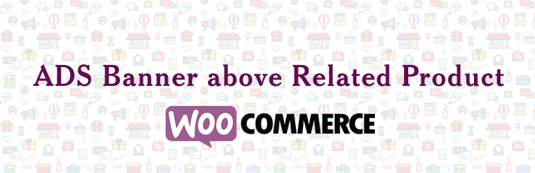 Woocommerce ADS Banner Above Related Product Preview Wordpress Plugin - Rating, Reviews, Demo & Download