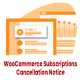 WooCommerce Subscriptions Cancellation Notice