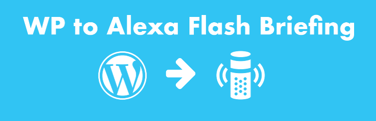 WP To Alexa Flash Briefing Preview Wordpress Plugin - Rating, Reviews, Demo & Download